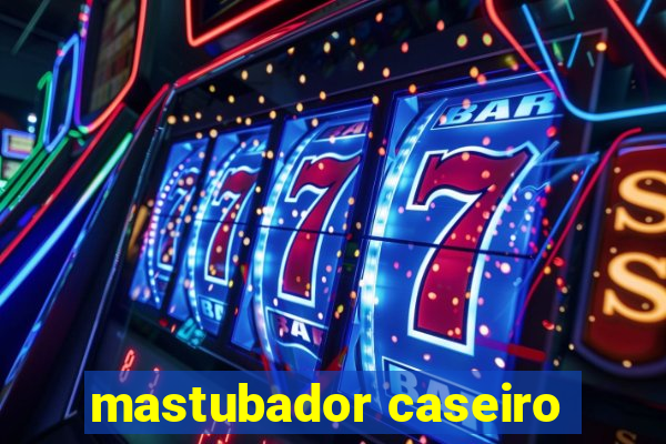 mastubador caseiro